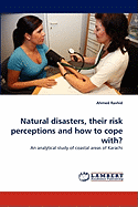 Natural Disasters, Their Risk Perceptions and How to Cope With?