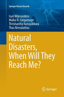 Natural Disasters, When Will They Reach Me? - Wijesundera, Isuri, and Halgamuge, Malka N, and Nanayakkara, Thrishantha