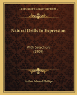 Natural Drills In Expression: With Selections (1909)