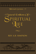 Natural Emblems of Spiritual Life: Tabernacle Sermons IV
