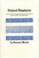 Natural Emphasis: English Versification from Chaucer to Dryden - Woods, Susanne