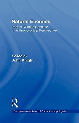 Natural Enemies: People-Wildlife Conflicts in Anthropological Perspective - Knight, John, Sir (Editor)