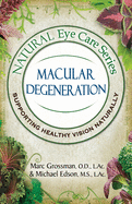 Natural Eye Care Series Macular Degeneration: Macular Degeneration