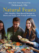 Natural Feasts, 3: 100+ Healthy, Plant-Based Recipes to Share and Enjoy with Friends and Family