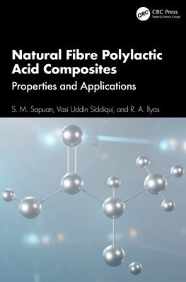 Natural Fibre Polylactic Acid Composites: Properties and Applications - Sapuan, S M, and Siddiqui, Vasi Uddin, and Ilyas, R a