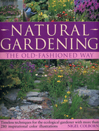 Natural Gardening: The Old-Fashioned Way: Timeless Techniques for the Ecological Gardener