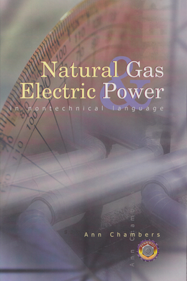 Natural Gas & Electric Power in Nontechnical Language - Chambers, Ann