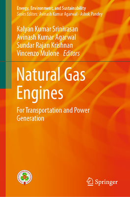 Natural Gas Engines: For Transportation and Power Generation - Srinivasan, Kalyan Kumar (Editor), and Agarwal, Avinash Kumar (Editor), and Krishnan, Sundar Rajan (Editor)