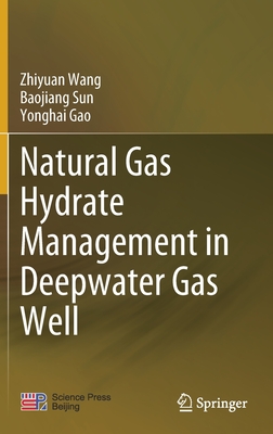 Natural Gas Hydrate Management in Deepwater Gas Well - Wang, Zhiyuan, and Sun, Baojiang, and Gao, Yonghai