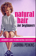 Natural Hair For Beginners: Premium Hardcover Edition