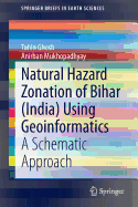 Natural Hazard Zonation of Bihar (India) Using Geoinformatics: A Schematic Approach