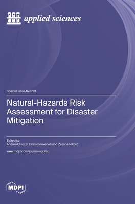 Natural-Hazards Risk Assessment for Disaster Mitigation - Chiozzi, Andrea (Guest editor), and Benvenuti, Elena (Guest editor), and Nikolic, Zeljana (Guest editor)