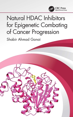 Natural HDAC Inhibitors for Epigenetic Combating of Cancer Progression - Ganai, Shabir Ahmad