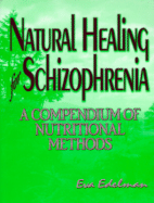 Natural Healing for Schizophreniza: A Compendium of Nutritional Methods
