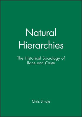 Natural Hierarchies: The Historical Sociology of Race and Caste - Smaje, Chris