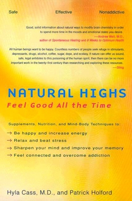 Natural Highs: Supplements, Nutrition, and Mind-Body Techniques to Help You Feel Good All the Time - Cass, Hyla, and Holford, Patrick