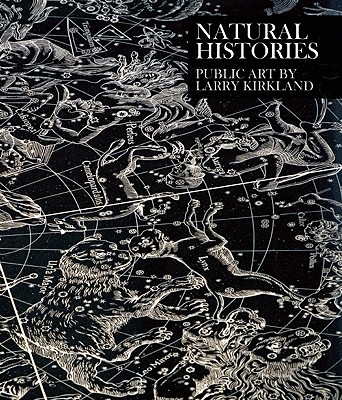 Natural Histories: Public Art by Larry Kirkland - Princenthal, Nancy (Introduction by), and Horwitz, Carolyn (Editor), and Iannacci, Anthony (Editor)