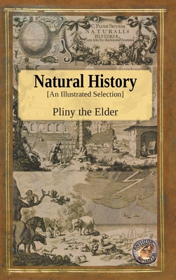 Natural History - An Illustrated Selection - The Elder, Pliny, and Bostock, John (Translated by), and Riley, Henry T (Translated by)