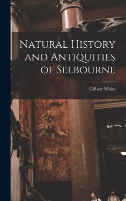 Natural History and Antiquities of Selbourne - White, Gilbert