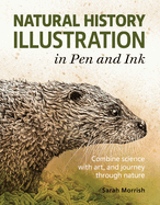 Natural History Illustration in Pen and Ink: Combine science with art, and journey through nature