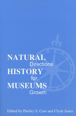 Natural History Museums: Directions for Growth - Cato, Paisley S (Editor), and Jones, Clyde (Editor)