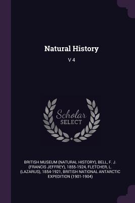 Natural History: V 4 - British Museum (Natural History) (Creator), and Bell, F J 1855-1924, and Fletcher, L 1854-1921