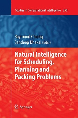 Natural Intelligence for Scheduling, Planning and Packing Problems - Chiong, Raymond (Editor), and Dhakal, Sandeep (Editor)