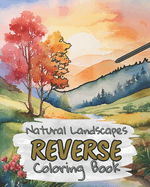 Natural Landscapes Reverse Coloring Book for Kids, Teens and Adults: Draw The Lines and Stay Calm, 40 Watercolor Patterns