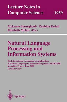 Natural Language Processing and Information Systems: 5th International Conference on Applications of Natural Language to Information Systems, Nldb 2000, Versailles, France, June 28-30, 2000; Revised Papers - Bouzeghoub, Mokrane (Editor), and Kedad, Zoubida (Editor), and Metais, Elisabeth (Editor)