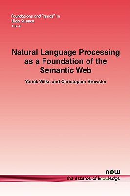 Natural Language Processing as a Foundation of the Semantic Web - Wilks, Yorick, and Brewster, Christopher
