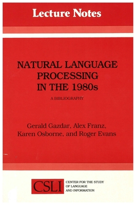 Natural Language Processing in the 1980s: A Bibliography Volume 12 - Gazdar, Gerald, and Evans, Robert, and Franz, Alex
