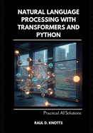 Natural Language Processing with Transformers and Python: Practical AI Solutions