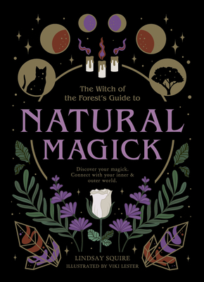 Natural Magick: Discover Your Magick. Connect with Your Inner & Outer World - Squire, Lindsay