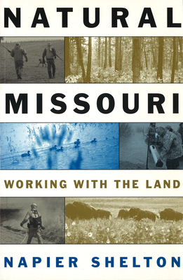 Natural Missouri: Working with the Land Volume 1 - Shelton, Napier
