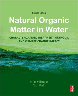 Natural Organic Matter in Water: Characterization, Treatment Methods, and Climate Change Impact - Sillanpaa, Mika, and Park, Yuri