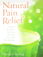 Natural Pain Relief: How to Soothe & Dissolve Physical Pain with Mindfulness