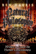 Natural Philosophy: Written to Evolve the Human Consciousness - Harris, Ben