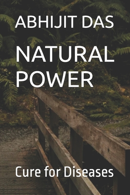 Natural Power: Cure for Diseases - Das, Abhijit