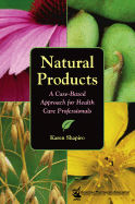 Natural Products: A Case-Based Approach for Health Care Professionals - Shapiro, Karen