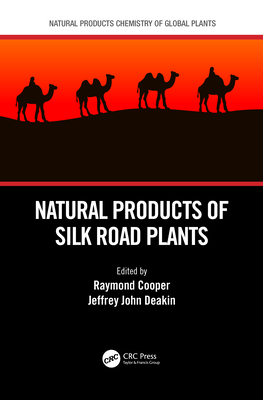 Natural Products of Silk Road Plants - Cooper, Raymond (Editor), and Deakin, Jeffrey John (Editor)