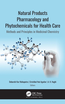 Natural Products Pharmacology and Phytochemicals for Health Care: Methods and Principles in Medicinal Chemistry - Kar Mahapatra, Debarshi (Editor), and No Aguilar, Cristbal (Editor), and Haghi, A K (Editor)