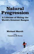 Natural Progression: A Lifetime of Skiing the World's Greatest Ranges