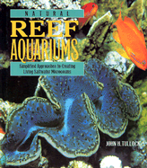 Natural Reef Aquariums: Simplified Approaches to Creating Living Saltwater Microcosms - Tullock, John H, and Moe, Martin A, Jr. (Foreword by)