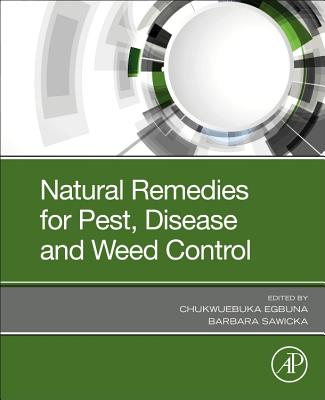 Natural Remedies for Pest, Disease and Weed Control - Egbuna, Chukwuebuka (Editor), and Sawicka, Barbara (Editor)