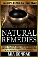 Natural Remedies: Natural Remedies That Heal! Ancient Primordial Cures, Treatments and Home Remedies to Protect Yourself and Provide Instant Relief from Everyday Common Ailments!