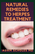 Natural Remedies to Herpes Treatment: The Complete Guide On Treating Herbs Naturally