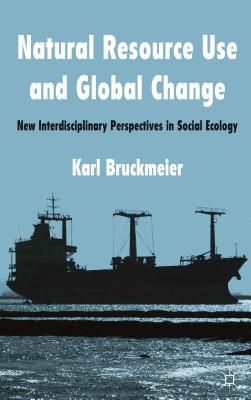 Natural Resource Use and Global Change: New Interdisciplinary Perspectives in Social Ecology - Bruckmeier, K