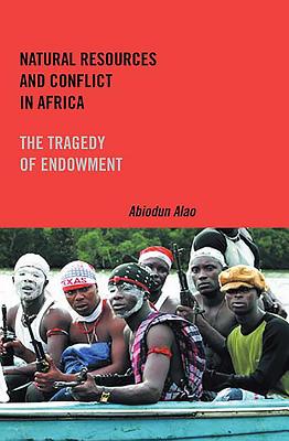 Natural Resources and Conflict in Africa: The Tragedy of Endowment - Alao, Abiodun