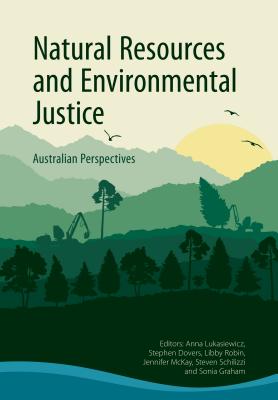 Natural Resources and Environmental Justice: Australian Perspectives - Lukasiewicz, Anna (Editor), and Dovers, Stephen (Editor), and Robin, Libby (Editor)