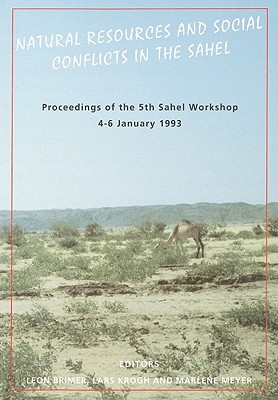 Natural Resources and Social Conflict in the Sahel: Proceedings of the 5th Sahel Workshop, 4-6 January 1993 - Brimer, Leon (Editor), and Krogh, Lars (Editor), and Meyer, Marlene (Editor)